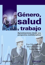 [7451] Género, salud y trabajo :  aproximaciones desde una perspectiva multidisciplinar / coordinadoras, Eva Cifre Gallego, María Vera Perea, Fulvia Signani