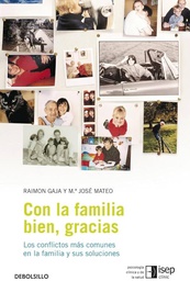 [7479] Con la familia bien, gracias : los conflictos más comunes en la familia y sus soluciones / Raimon Gaja y María José Mateo 