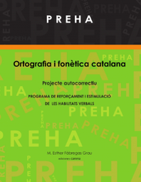 [7562] PREHA : repassem l'ortografia i la fonètica catalana : projecte autocorrectiu : programa de reforçament i estimulació de les habilitats verbals / M. Esther Fàbregas Grau