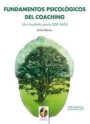 [7580] Fundamentos psicológicos del coaching : un modelo para ser más / Beatriz Valderrama ; [prólogo de Roberto Luna]