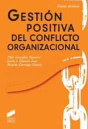 [7584] Gestión positiva del conflicto organizacional / Pilar González Navarro, Lucía I. Llinares Insa, Rosario Zurriaga Llorens