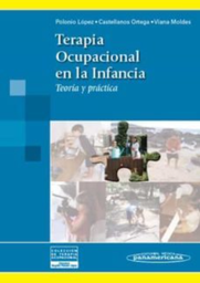 [7612] Terapia ocupacional en la infancia : teoría y práctica / Begoña Polonio López, Ma. Cruz Castellanos Ortega, Inés Viana Moldes