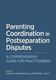 [7621] Parenting coordination in postseparation disputes : a comprehensive guide for practitioners / edited by Shirley Ann Higuchi and Stephen J. Lally.