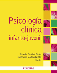 [7646] Psicología clínica infanto-juvenil / coordinadoras: Remedios González Barrón, Inmaculada Montoya-Castilla