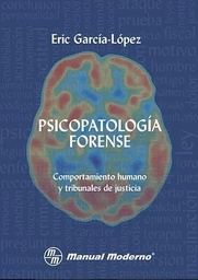 [7676] Psicopatología forense : comportamiento humano y tribunales de justicia / Eric García-López