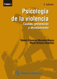 [7678] Psicología de la violencia : causas, prevención y afrontamiento : tomo I / Marco Eduardo Murueta Reyes, Mario Orozco Guzmán 