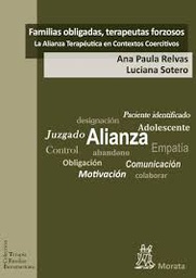 [7681] Familias obligadas, terapeutas forzosos : la Alianza Terapéutica en Contextos Coercitivos / Ana Paula Relvas, Luciana Sotero ; traducido por Águeda Fernández Villares