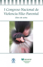 [7689] I Congreso Nacional de Violencia Filio-Parental: libro de actas / Sociedad Española para el Estudio de Violencia Filioparental