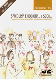 [7691] Sabiduría emocional y social : protocolo de intervención social mediante la inteligencia emocional (PISIEM) / Joaquín Muñoz López