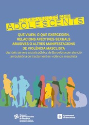 [7709] Intervenció amb adolescents que viuen, o que exerceixen, relacions afectives-sexuals abusives o altres manifestacions de violència masclista des dels serveis socials públics de Barcelona per atenció ambulatòria de tractament en violència masclista / [coordinat per: Georgina Oliva i Peña, Margarida Saiz i Lloret]
