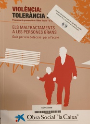 [7711] Violència: tolerància zero : programa de prevenció de l'Obra Social "la Caixa" : els maltractaments a les persones grans : guia per a la detecció i per a l'acció / [autors: Mercè Tabueña Lafarga, Jordi Muñoz Iranzo]