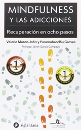 [7728] Mindfulness y las adicciones : recuperación en ocho pasos / Valerie Mason-John y Paramabandhu Groves ; prólogo: Javier García Campayo