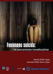 [7734] Fenómeno suicida : un acercamiento transdisciplinar / Teresita Morfín López, Armando Martín Ibarra López (coords.)