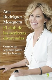 [7782] El Club de las perfectas divorciadas : cuando las segundas partes son las buenas / Ana Rodríguez Mosquera