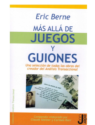 [7787] Más allá de juegos y guiones / Eric Berne ; [compilado, Claude Seiner ; traducción, Agustín Devós Cerezo]