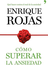 [7788] Cómo superar la ansiedad : la obra definitiva para vencer el estrés, las fobias y las obsesiones / Enrique Rojas