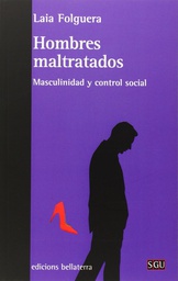 [7791] Hombres maltratados : masculinidad y control social / Laia Folguera