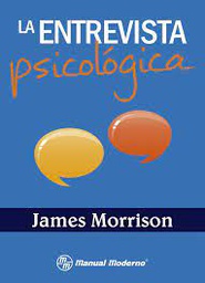 [7809] La entrevista psicológica / James Morrison ; traducción Mtro. Jesús Cisneros Herrera ; editor responsable Lic. Santiago Viveros Fuentes. 