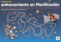 [7814] Programa de entrenamiento en planificación : especialmente indicado para niños y niñas impulsivos o con déficit de atención con hiperactividad (TDAH) / autoras: Isabel Orjales Villar, Matxalen de Miguel Durán ; ilustración: Mario Ortúñez Rubio