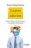 [8720] La Gran adicción : cómo sobrevivir sin internet y no aislarse del mundo / Enric Puig Punyet