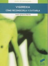 [8799] Vigorexia, cómo reconocerla y evitarla / José Ignacio Baile