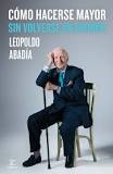 [8973] Cómo hacerse mayor sin volverse un gruñón / Leopoldo Abadía
