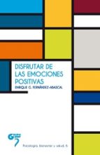 [8981] Disfrutar de las emociones positivas / Enrique G. Fernández-Abascal