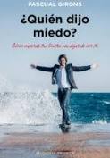 [9012] ¿Quién dijo miedo? : cómo superar tus límites sin dejar de ser tú / Pascual Girons