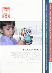 [9064] Becoleando I : programa de desarrollo de los procesos cognitivos intervinientes en el lenguaje, para la mejora de las competencias oral y lecto-escritora : nivel óptimo: desde Ed. Infantil / Autores, José Luis Galve Manzano, Manuel Trallero Sanz, José Miguel Moreno Ojeda