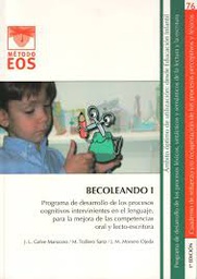 [9074] Becoleando X : taller de alteraciones disléxicas y disgráficas 1 : programa de desarrollo de los procesos cognitivos intervinientes en el lenguaje para la mejora de las competencias oral y lecto-escritora / autores, José Luis Galve Manzano, Manuel Trallero Sanz, José Miguel Moreno Ojeda ; ilustraciones, Manuel Trallero Sanz
