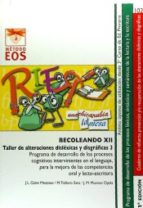 [9075] Becoleando XII : taller de alteraciones disléxicas y disgráficas 3 : programa de desarrollo de los procesos cognitivos intervinientes en el lenguaje para la mejora de las competencias oral y lecto-escritora / autores, José Luis Galve Manzano, Manuel Trallero Sanz, José Miguel Moreno Ojeda ; ilustraciones, Manuel Trallero Sanz