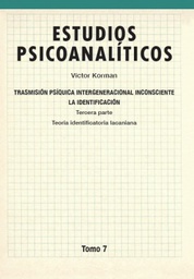 [9428] Transmisión psíquica intergeneracional inconsciente : la identificación : teoría identificatoria lacaniana / Víctor Korman