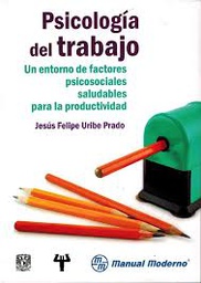 [9467] Psicología del trabajo : un entorno de factures psicosociales saludables para la productividad