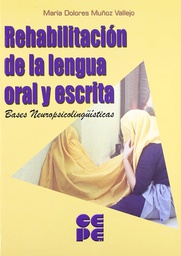 [9538] Rehabilitación de la lengua oral y escrita : bases neuropsicolingüísticas / María Dolores Muñoz Vallejo 