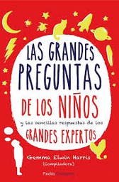 [9549] Las grandes preguntas de los niños : y las sencillas respuestas de los grandes expertos / Gemma Elwin Harris (compiladora) ; traducción de Montserrat Asensio Fernández