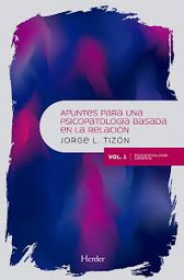 [9582] Apuntes para una psicopatología basada en la relación : variaciones psicopatológicas. Vol. 1. Psicopatología general