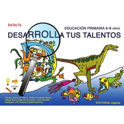 [9626] Desarrolla tus talentos, Educación Primaria 6-8 años : DeTecTa Carmen Carmona Huelva, Teresa Fernández Reyes, Helena Muñoz-Reja de los Santos, Laura Morales Rodríguez y Mª Dolores Campillo Sánchez