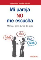 [9635] Mi pareja no me escucha : manual para duros de oído / José Amador Delgado Montoto
