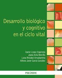 [9669] Desarrollo biológico y cognitivo en el ciclo vital / Izarne Lizaso Elgarresta, Joana Acha Morcillo, Luixa Reizabal Arruabarrena, Alfonso Javier García González 