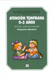 [9747] Atención temprana 0-3 años : (primer ciclo de educación infantil) : propuesta educativa / Luis Álvarez Pérez, Gerardo Fernández González, Marta Madera García, Paloma González-Castro