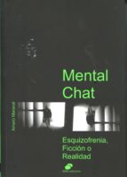 [9749] Mental chat : esquizofrenia, ficción o realidad / Amarú Maraval ; [ilustraciones, Andere Molinuevo Martín, Nagore López Makua, Uma Maraval Drinković]