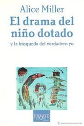 [9809] El Drama del niño dotado y la búsqueda del verdadero Yo / Alice Miller ; traducción de Juan José del Solar