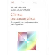 [9846] Clínica psicosomática : su especificidad en la evaluación y el diagnóstico / Azucena Borelle, Susana Laura Russo