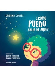 [10015] ¿Cómo puedo salir de aquí? / Cristina Cortés ; ilustraciones, Zuzene Seminario, Daiana Etxeberria