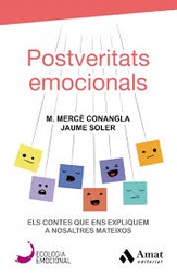 [10081] Postveritats emocionals : els contes que ens expliquem a nosaltres mateixos / M. Mercè Conangla, Jaume Soler