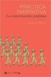 [10171] Práctica narrativa : la conversación continua / Michael White ; editado por David Denborough ; prefacio: Jill Freedman ; introducción: David Epston ; epílogo, palabras finales y agradecimientos: Cheryl White ; traducción: Marina González Gutiérrez