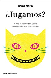 [10393] ¿Jugamos? : cómo el aprendizaje lúdico puede transformar la educación / Imma Marín