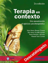 [10406] Terapia en contexto : una aproximación al ejercicio psicoterapéutico / Silvia María Alvarez Cuevas, Elia María Escoffié Aguilar, María Rosado y Rosado, Manuel Sosa Correa ; Jorge Carlos Aguayo Chan [col·laborador] [i 13 més]