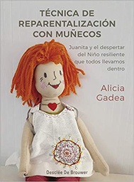 [10441] Técnica de reparentalización con muñecos : Juanita y el despertar del niño resiliente que todos llevamos dentro / Alicia Gadea Vidal.