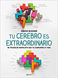 [10465] Tu cerebro es extraordinario : 50 trucos de mentalista que te cambiarán la vida / Fabien Olicard ; traducción de Aina Girbau Canet